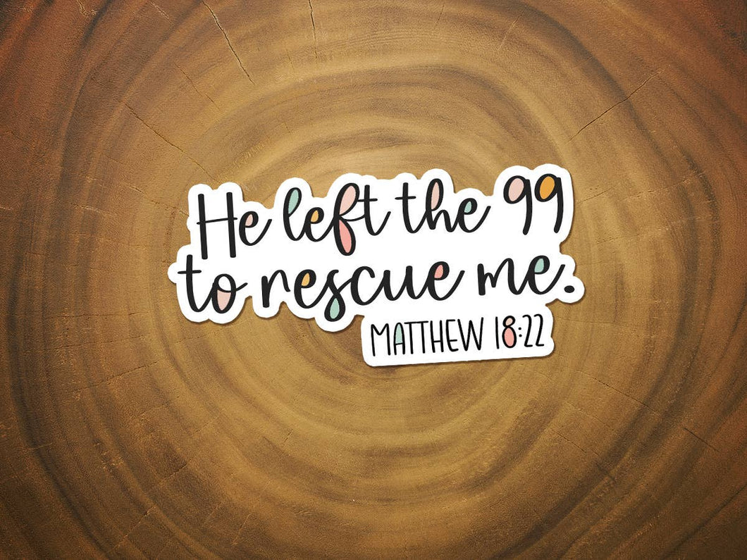 He Left the 99 To Rescue Me | Waterproof Christian Sticker