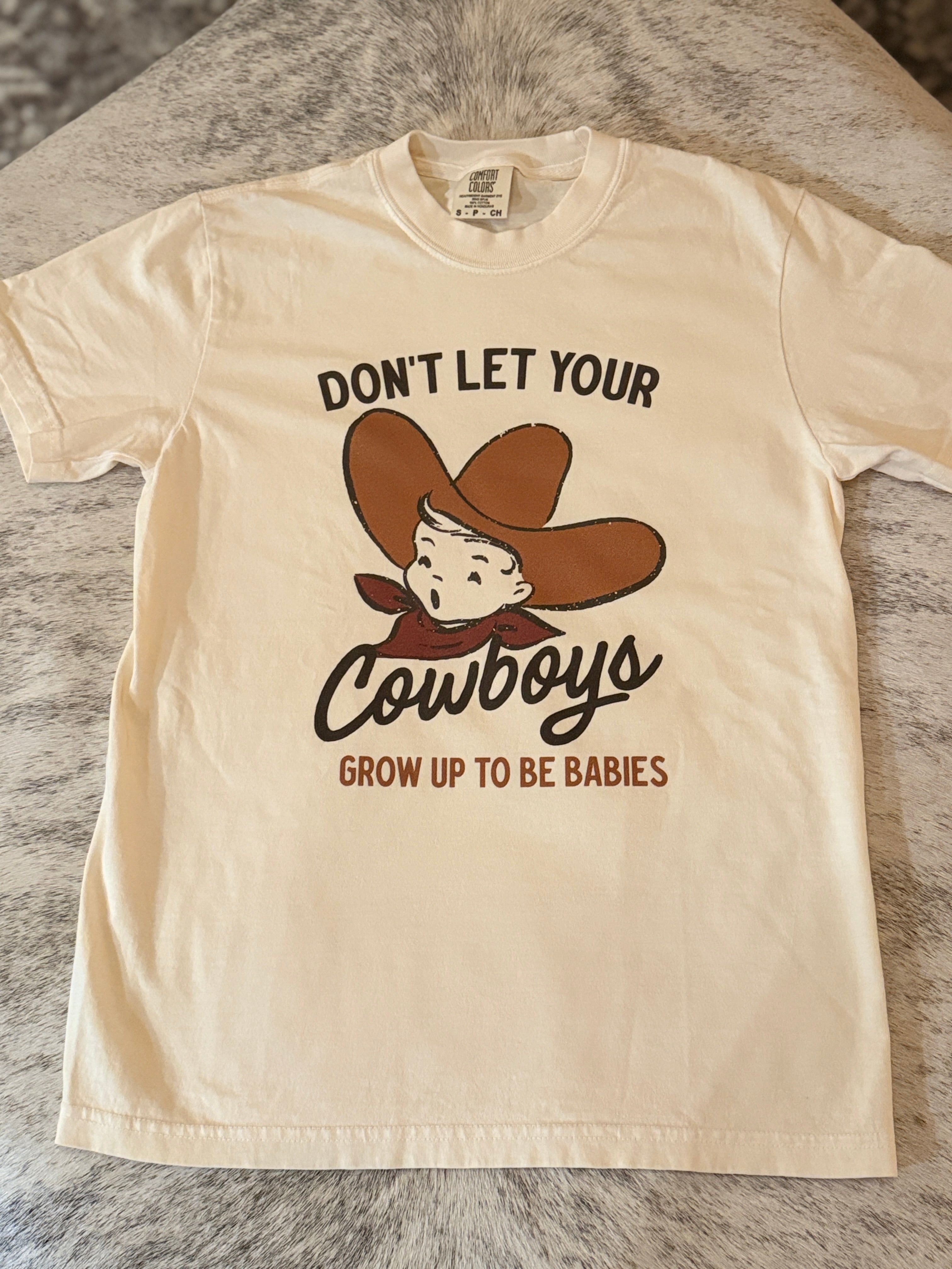 Don’t Let Your Cowboys Grow Up To Be Babies Tee