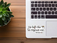 Load image into Gallery viewer, He Left the 99 To Rescue Me | Waterproof Christian Sticker
