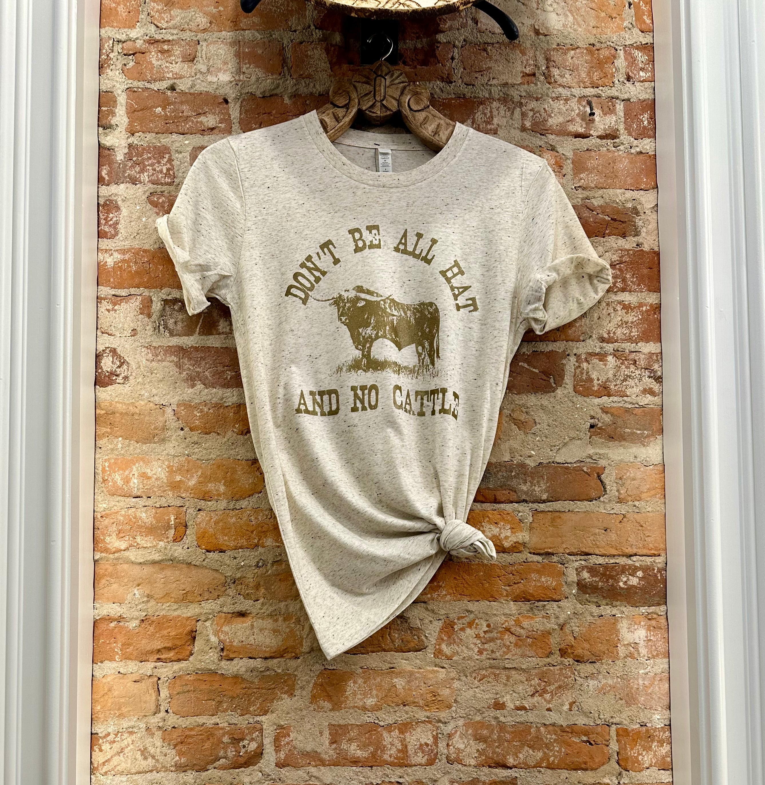 Don't Be All Hat & No Cattle | T-shirt
