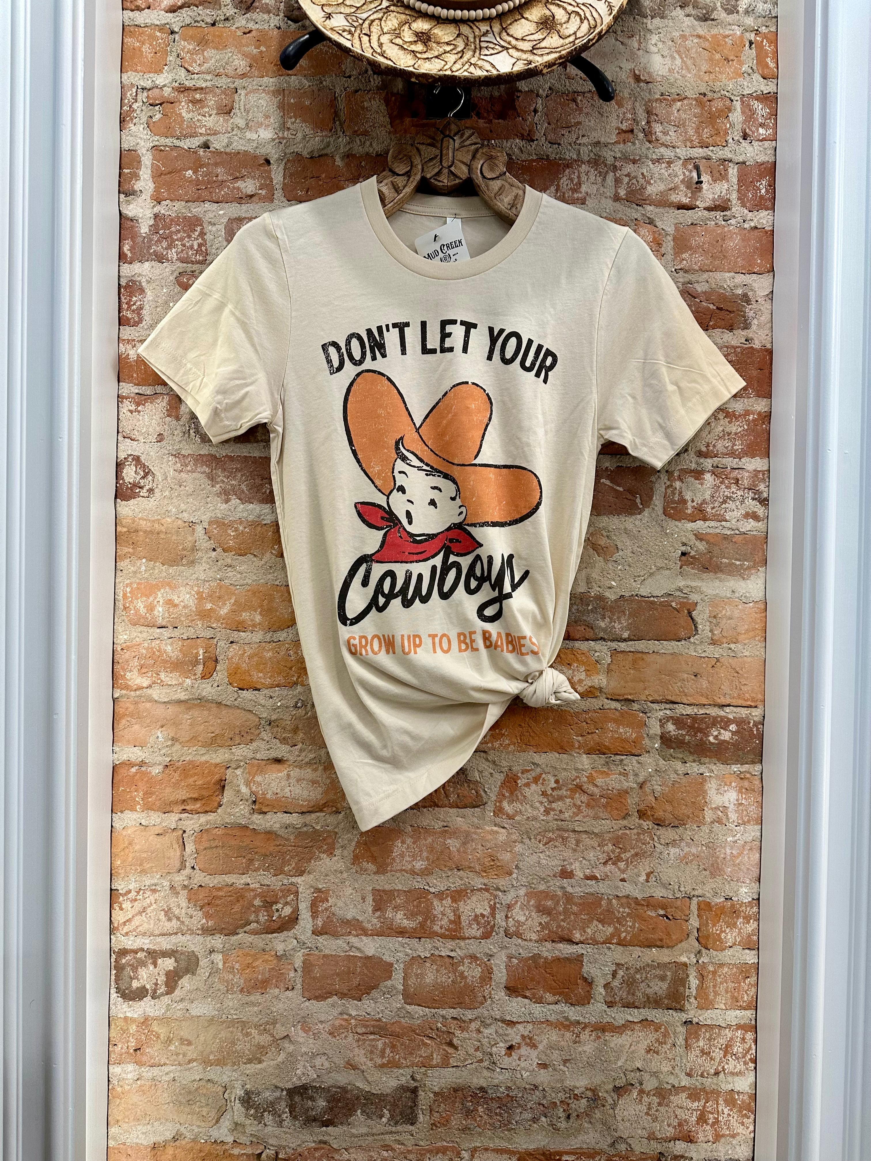 Don’t Let Your Cowboys Grow Up To Be Babies Tee
