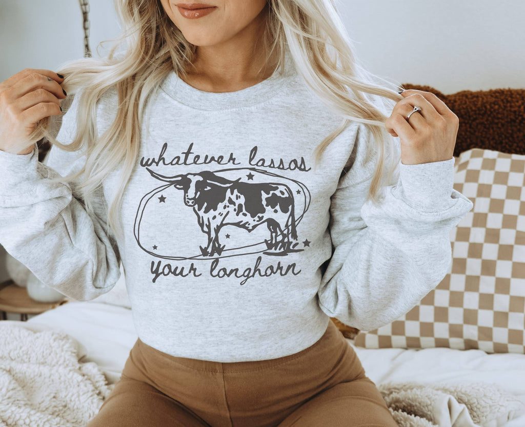 Whatever Lassos Your Longhorn - Sweatshirt
