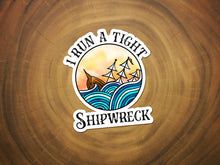 Load image into Gallery viewer, I Run a Tight Shipwreck | Funny Sticker | Waterproof Vinyl
